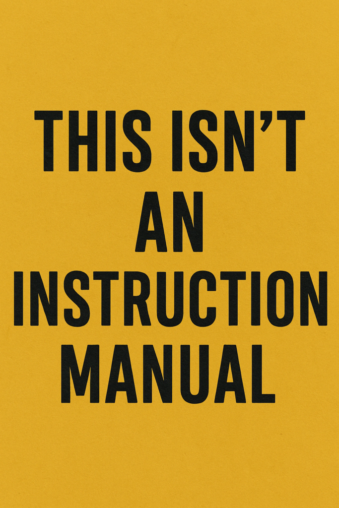 A bold graphic with a mustard yellow background and all-uppercase black text centered on the image. The text reads: "THIS ISN’T AN INSTRUCTION MANUAL." The typography is clean and strong, giving the message a direct, no-nonsense feel.