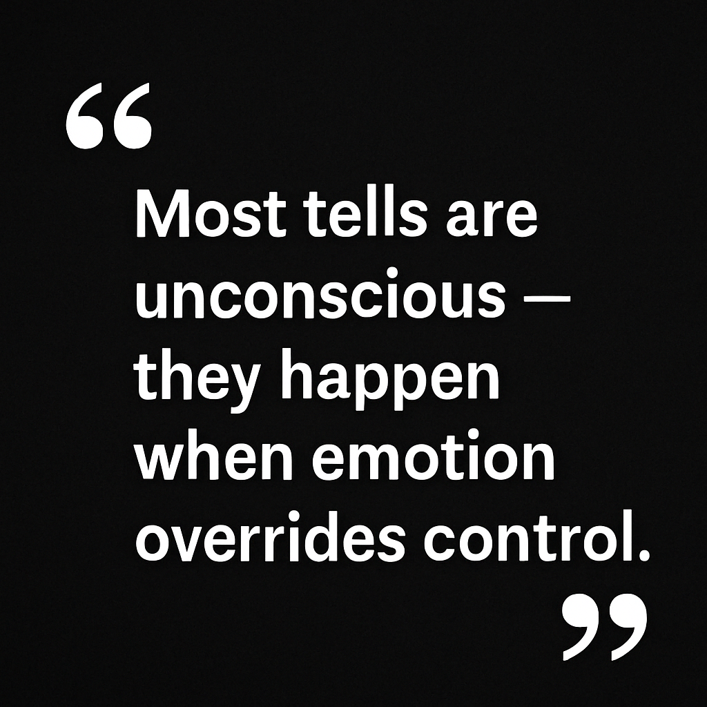 A minimalist digital graphic with a solid black background and bold white text centered on the image. The quote reads: “Most tells are unconscious — they happen when emotion overrides control.” Quotation marks are positioned at the top left and bottom right corners, emphasizing the statement.