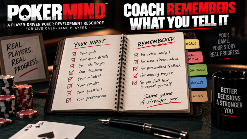 PokerMind Coach remembers player goals, game details, challenges, decisions, results, questions, and preferences for more personalized poker analysis.